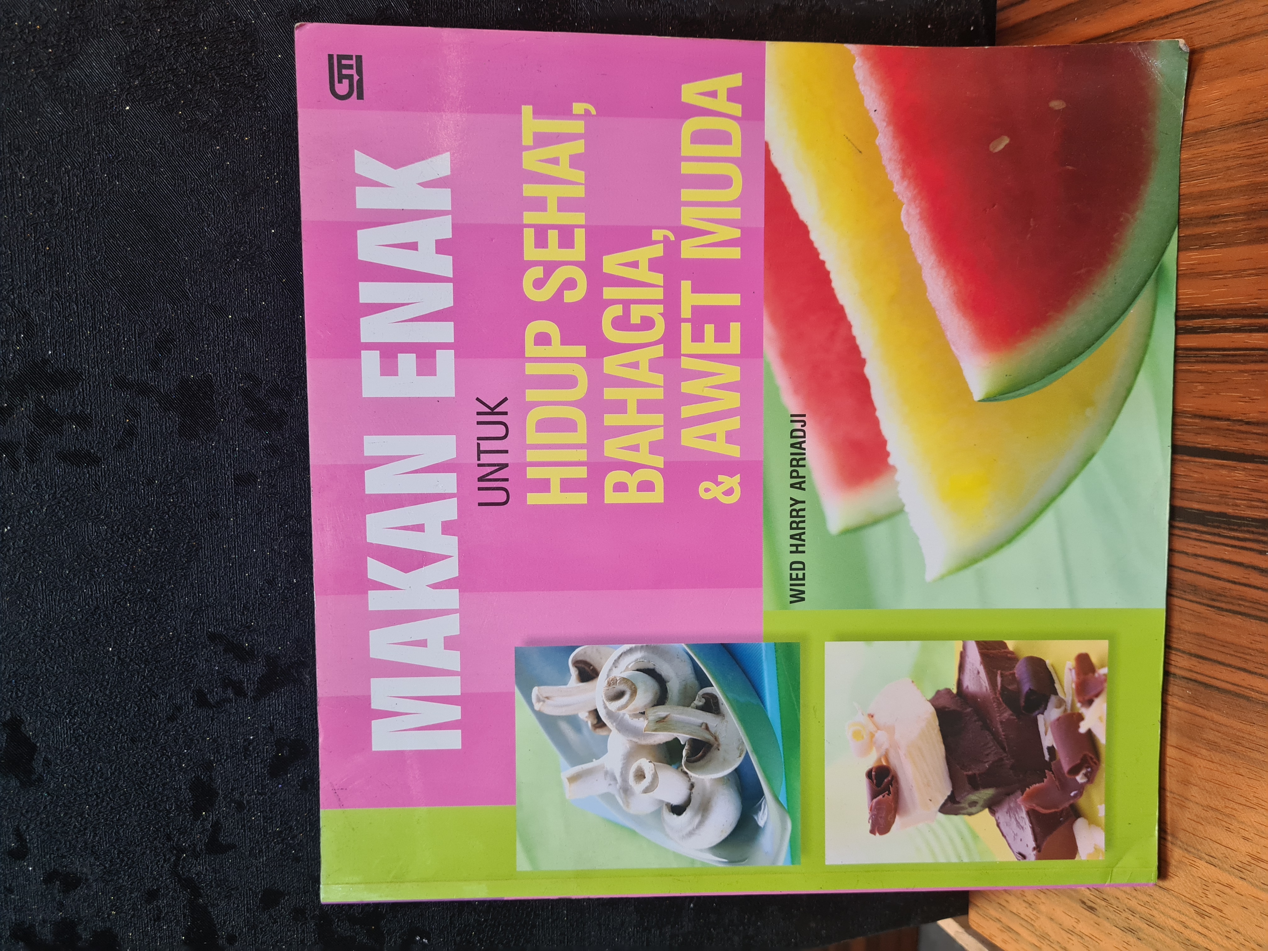 Makan enak untuk hidup sehat, bahagia, & awet muda