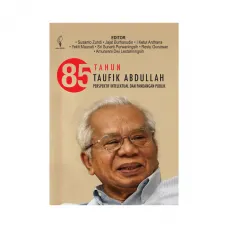 85 TAHUN TAUFIK ABDULLAH: PERSPEKTIF INTELEKTUAL, DAN PANDANGAN PUBLIK