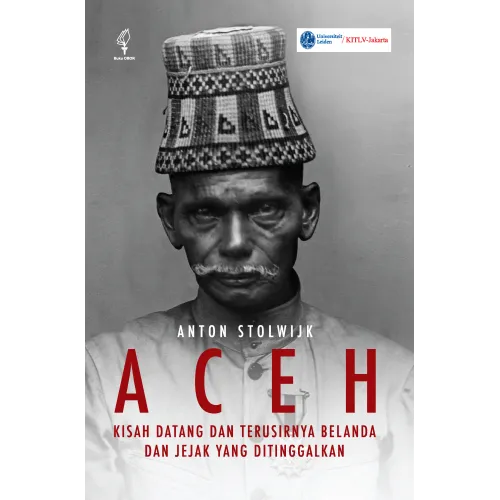 ACEH - KISAH DATANG DAN TERUSIRNYA BELANDA DAN JEJAK YANG DITINGGALKAN
