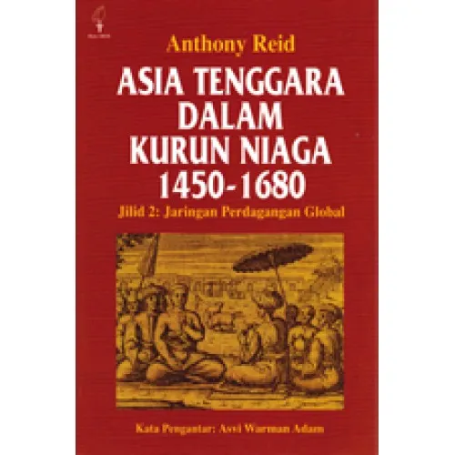 ASIA TENGGARA DALAM KURUN NIAGA 1450-1680 (JILID 2: JARINGAN PERDAGANGAN GLOBAL)