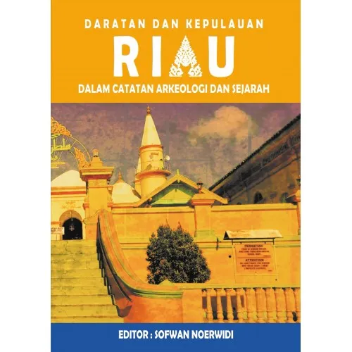 DARATAN DAN KEPULAUAN RIAU: DALAM CATATAN ARKEOLOGI DAN SEJARAH