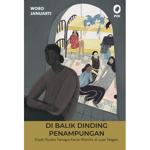 DI BALIK DINDING PENAMPUNGAN KISAH NYATA TENAGA KERJA WANITA DI LUAR NEGERI