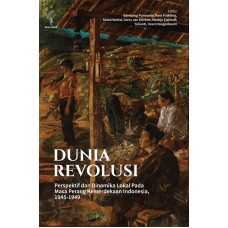 DUNIA REVOLUSI - PERSPEKTIF DAN DINAMIKA LOKAL PADA MASA PERANG KEMERDEKAAN INDONESIA 1945-1949