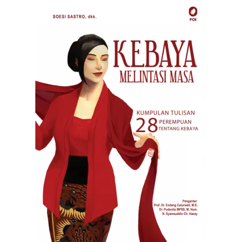 KEBAYA MELINTASI MASA: KUMPULAN TULISAN 28 PEREMPUAN TENTANG KEBAYA