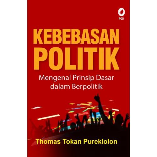 KEBEBASAN POLITIK - MENGENAL PRINSIP DASAR DALAM BERPOLITIK