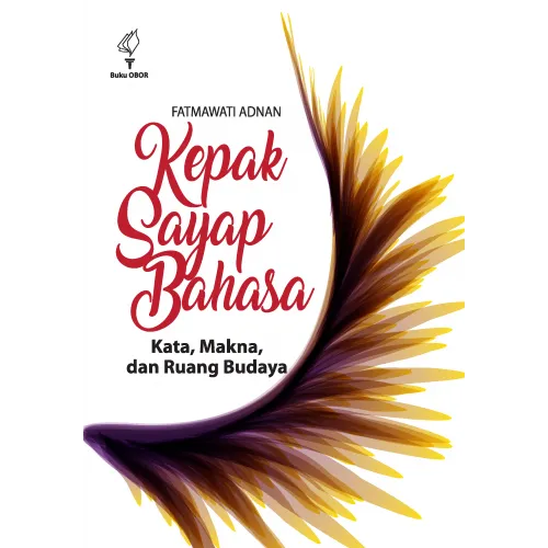 KEPAK SAYAP BAHASA KATA, MAKNA DAN RUANG BUDAYA (HIMPUNAN ESAI)