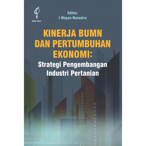 KINERJA BUMN DAN PERTUMBUHAN EKONOMI: STRATEGI PENGEMBANGAN INDUSTRI PERTANIAN
