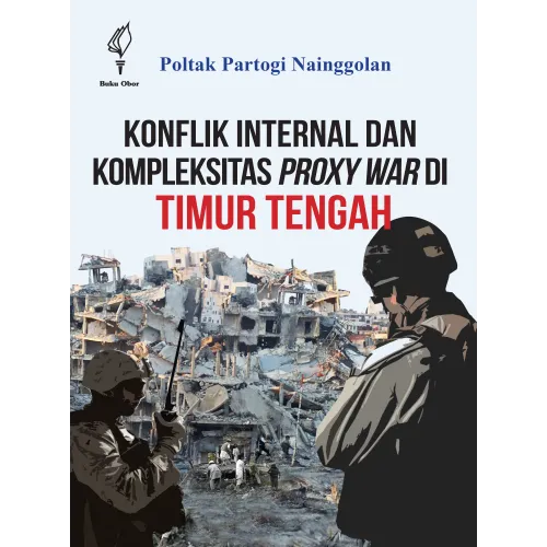 KONFLIK INTERNAL DAN KOMPLEKSITAS PROXY WAR DI TIMUR TENGAH