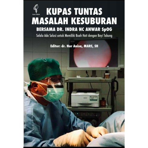 KUPAS TUNTAS MASALAH KESUBURAN BERSAMA DR. INDRA NC ANWAR SPOG: SELALU ADA SOLUSI UNTUK MEMILIKI BUAH HATI DENGANG BAYI TABUNG