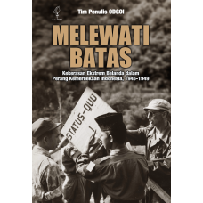 MELEWATI BATAS - KEKERASAN EKSTREM BELANDA DALAM PERANG KEMERDEKAAN INDONESIA 1945-1949