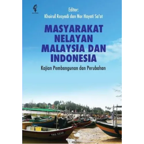 MASYARAKAT NELAYAN MALAYSIA DAN INDONESIA - KAJIAN PEMBANGUNAN DAN PERUBAHAN