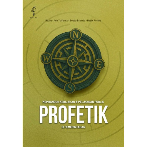 MEMBANGUN KEBIJAKAN & PELAYANAN PUBLIK PROFETIK DI PEMERINTAHAN
