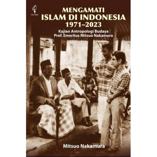 MENGAMATI ISLAM DI INDONESIA 1971-2023: KAJIAN ANTROPOLOGI BUDAYA PROF. EMERITUS MITSUO NAKAMURA