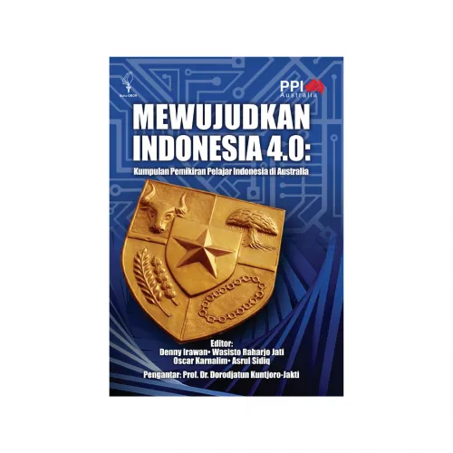 MEWUJUDKAN INDONESIA 4.0: KUMPULAN PEMIKIRAN PELAJAR INDONESIA DI AUSTRALIA