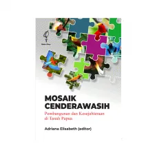 MOSAIK CENDERAWASIH: KEBIJAKAN PEMBANGUNAN DAN KESEJAHTERAAN DI TANAH PAPUA
