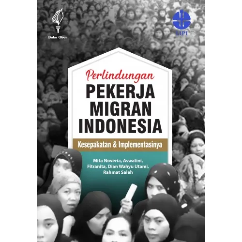 PERLINDUNGAN PEKERJA MIGRAN INDONESIA: KESEPAKATAN DAN IMPLEMENTASINYA