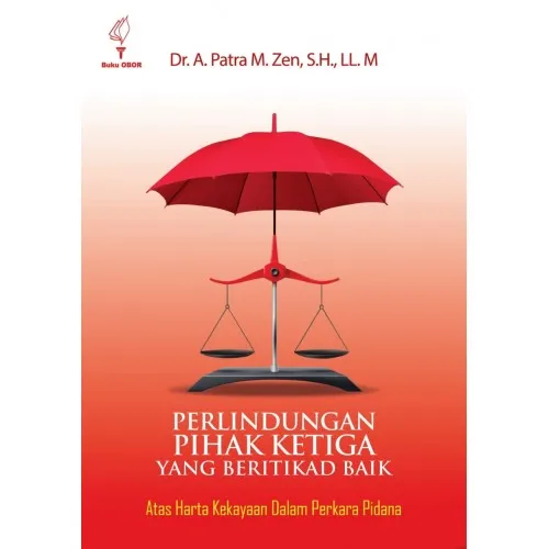 PERLINDUNGAN PIHAK KETIGA YANG BERITIKAD BAIK: ATAS HARTA KEKAYAAN DALAM PERKARA PIDANA