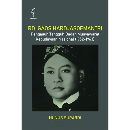 RD. GAOS HARDJASOEMANTRI: PENGASUH TANGGUH BADAN MUSYAWARAT KEBUDAYAAN NASIONAL (1952-1963)