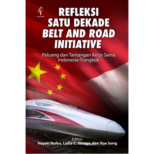 REFLEKSI SATU DEKADE BELT AND ROAD INITIATIVE: PELUANG DAN TANTANGAN KERJA SAMA INDONESIA-TIONGKOK