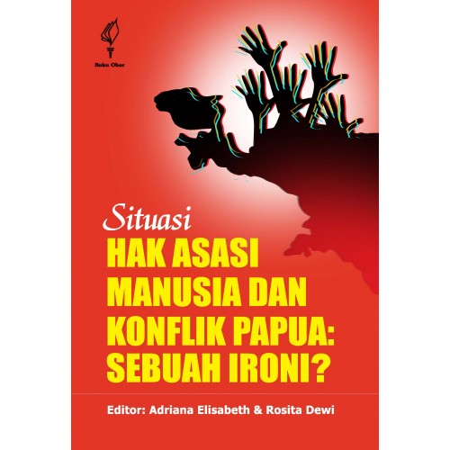 SITUASI HAK ASASI MANUSIA DAN KONFLIK PAPUA: SEBUAH IRONI?