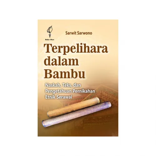 TERPELIHARA DALAM BAMBU: NASKAH, TEKS, DAN PENGETAHUAN PERNIKAHAN ETNIK SERAWAI