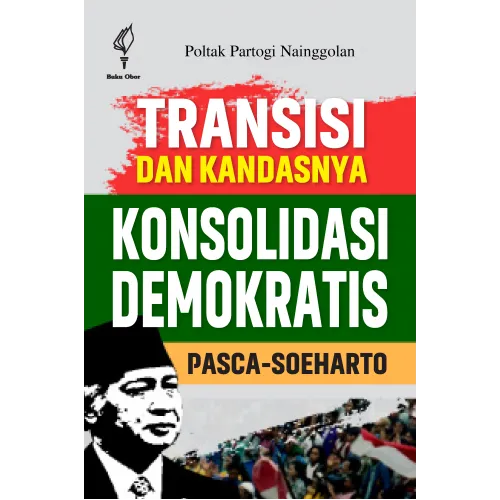 TRANSISI DAN KANDASNYA KONSOLIDASI DEMOKRATIS PASCA-SOEHARTO
