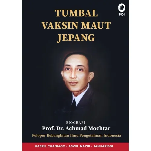 TUMBAL VAKSIN MAUT JEPANG BIOGRAFI PROF. DR. ACHMAD MOCHTAR PELOPOR KEBANGKITAN ILMU PENGETAHUAN INDONESIA