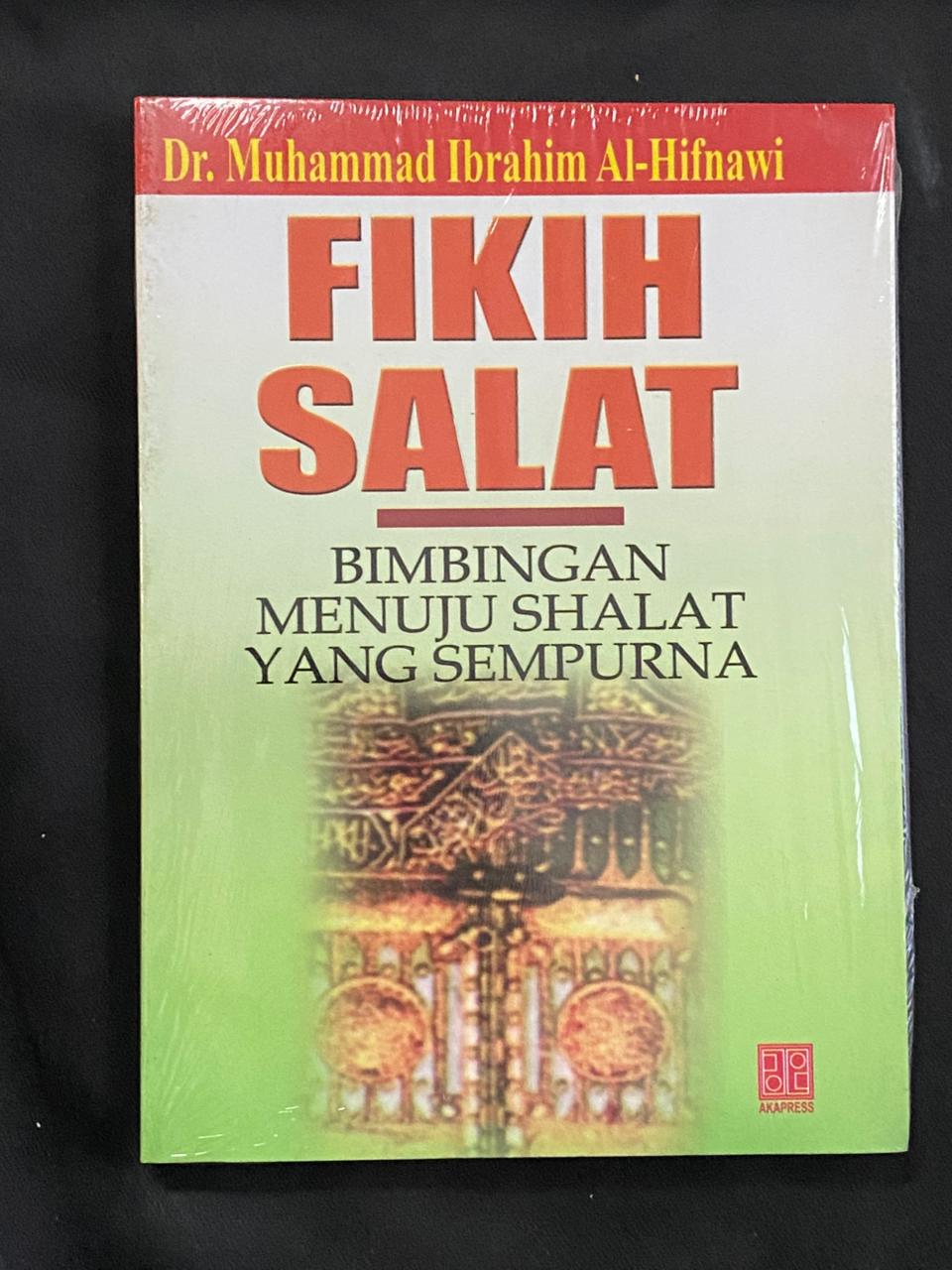 Fikih Salat: Bimibingan Menuju Shalat Yang Sempurna
