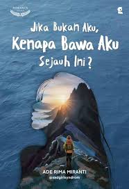 JIKA BUKAN AKU, KENAPA BAWA AKU SEJAUH INI?
