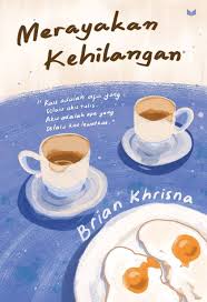 MERAYAKAN KEHILANGAN:  KAU ADALAH APA YANG SELALU AKU TULIS