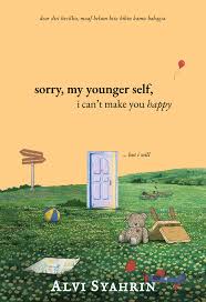 SORRY, MY YOUNG SELF, I CAN'T MAKE YOU HAPPY BUT I WILL