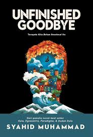 UNFINISHED GOODBYE: TERNYATA KITA BELUM SESELESAI ITU