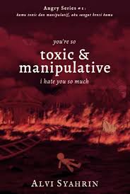YOU'RE TOXIC AND MANIPULATIVE, I HATE YOU SO MUCH