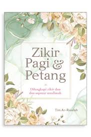 ZIKIR PAGI & PETANG DILENGKAPI ZIKIR DAN DOA SEPUTAR MUSLIMAH