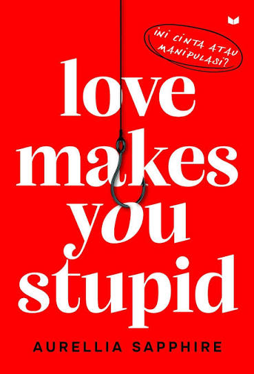 LOVE MAKES YOU STUPID