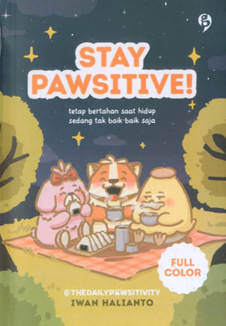 STAY  PAWSITIVE! TETAP BERTAHAN SAAT HUDUP SEDANG TIDAK BAIK BAIK SAJA